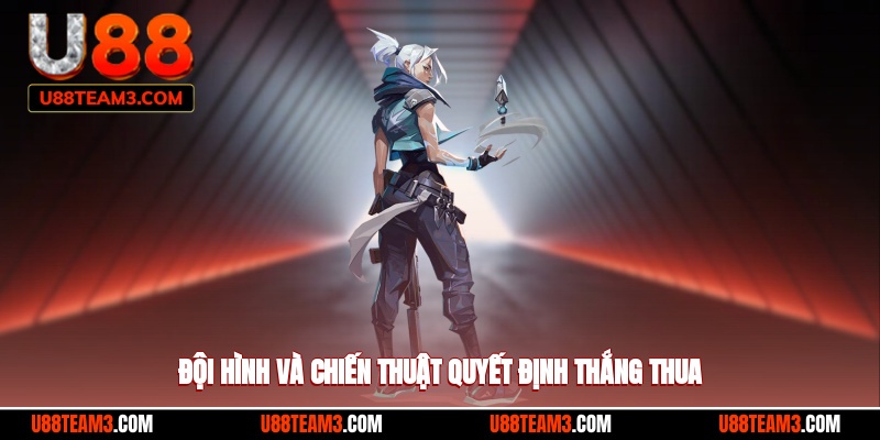 Đội hình và chiến thuật quyết định thắng thua