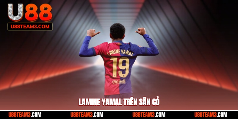 Lamine Yamal trên sân cỏ